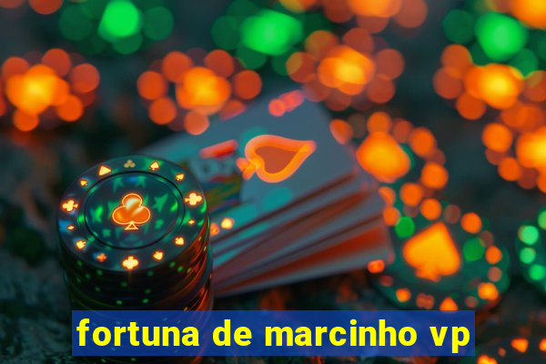 fortuna de marcinho vp